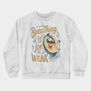 breathing is for the weak Crewneck Sweatshirt